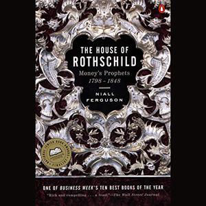 The House of Rothschild, Volume 1 Money's Prophets 1798-1848 [Audiobook] (Repost)