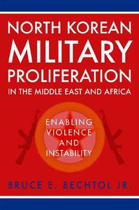 North Korean Military Proliferation in the Middle East and Africa Enabling Violence and Instability
