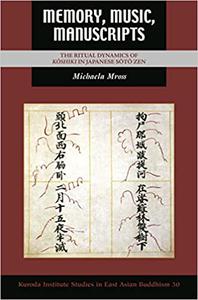 Memory, Music, Manuscripts The Ritual Dynamics of Kōshiki in Japanese Sōtō Zen