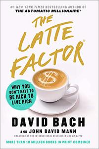 The Latte Factor Why You Don't Have to Be Rich to Live Rich 