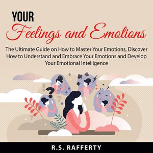 Your Feelings and Emotionsby R. .S. Rafferty