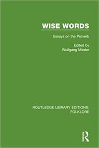 Wise Words (RLE Folklore) Essays on the Proverb