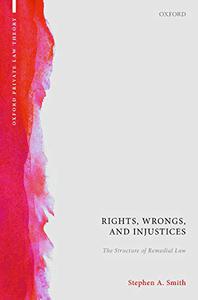 Rights, Wrongs, and Injustices The Structure of Remedial Law 