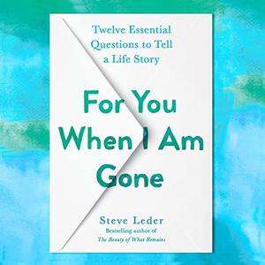 For You When I Am Gone Twelve Essential Questions to Tell a Life Story [Audiobook]