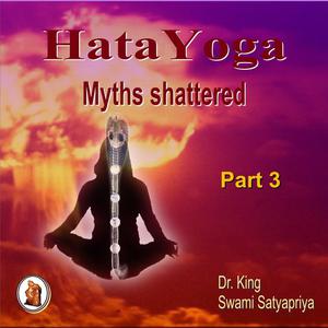 Part 3 of Hatayoga Myths Shattered by Stephen King, Swami Satyapriya