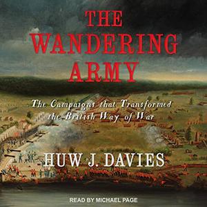 The Wandering Army The Campaigns That Transformed the British Way of War [Audiobook]
