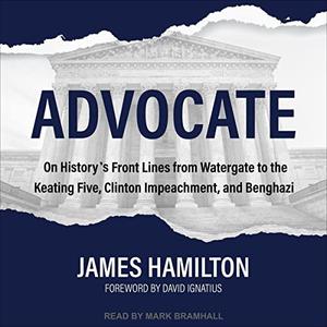 Advocate On History's Front Lines from Watergate to the Keating Five, Clinton Impeachment, and Benghazi [Audiobook]