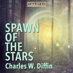 Spawn of the Stars by Charles Diffin