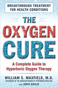 The Oxygen Cure A Complete Guide to Hyperbaric Oxygen Therapy