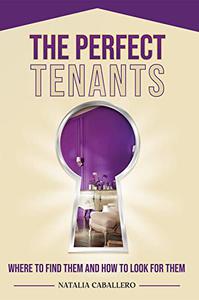 THE PERFECT TENANTS WHERE TO LOOK FOR THEM AND HOW TO FIND THEM