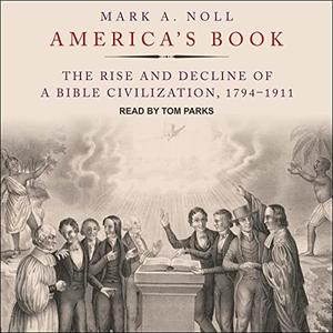 America's Book The Rise and Decline of a Bible Civilization, 1794-1911 [Audiobook]