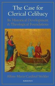 The Case for Clerical Celibacy Its Historical Development and Theological Foundations