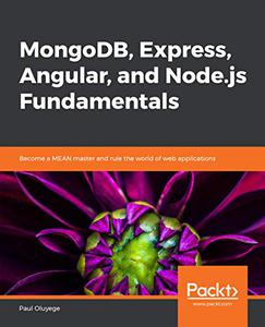 MongoDB, Express, Angular, and Node.js Fundamentals Become a MEAN master and rule the world of web applications 