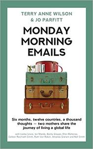 Monday Morning Emails Six months, twelve countries, a thousand thoughts - two mothers share the journey of living a glo
