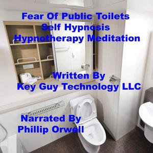 Fear Of Public Toilets Self Hypnosis Hypnotherapy Meditation by Key Guy Technology LLC