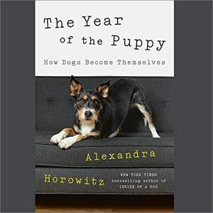 The Year of the Puppy How Dogs Become Themselves [Audiobook]