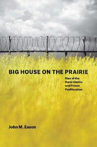 Big House on the Prairie Rise of the Rural Ghetto and Prison Proliferation
