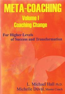 Meta-Coaching Volume 1. For Higher Levels of Success and Transformation