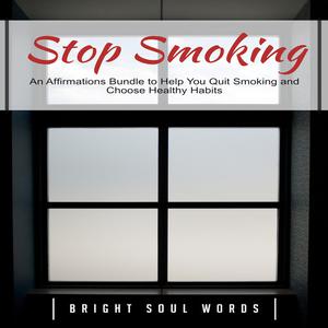 Stop Smoking An Affirmations Bundle to Help You Quit Smoking and Choose Healthy Habits by Bright Soul Words