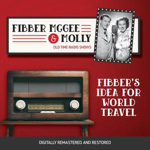 Fibber McGee and Molly Fibber's Idea for World Travelby Jim Jordan, Don Quinn, Marian Jordan