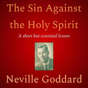 The Sin Against the Holy Spiritby Neville Goddard