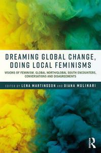 Dreaming Global Change, Doing Local Feminisms Visions of Feminism. Global NorthGlobal South Encounters, Conversations and Dis