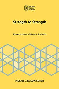 Strength to Strength Essays in Honor of Shaye J. D. Cohen