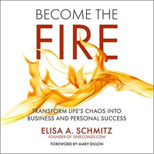 Become the Fire Transform Life's Chaos Into Business and Personal Success [Audiobook]