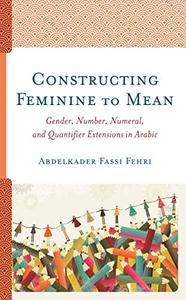 Constructing Feminine to Mean Gender, Number, Numeral, and Quantifier Extensions in Arabic