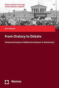 From Oratory to Debate Parliamentarisation of Deliberative Rhetoric in Westminster