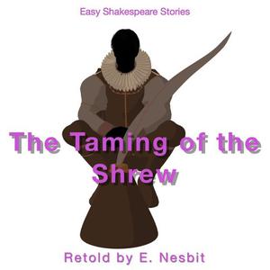 The Taming of the Shrew Retold by E. Nesbitby Nesbit