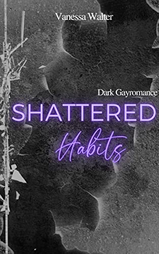 Walter, Vanessa  -  Shattered Habits , Dark Gayromance (Expression 1)