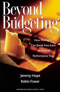 Beyond Budgeting How Managers Can Break Free from the Annual Performance Trap