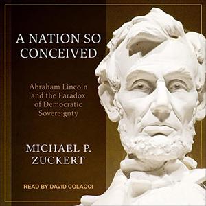 A Nation So Conceived Abraham Lincoln and the Paradox of Democratic Sovereignty [Audiobook]