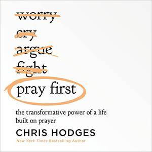 Pray First The Transformative Power of a Life Built on Prayer [Audiobook]