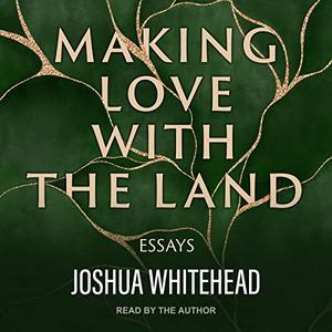 Making Love with the Land Essays [Audiobook]