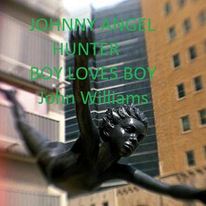 Johnny Angel Hunter Boy Loves Boyby John Williams