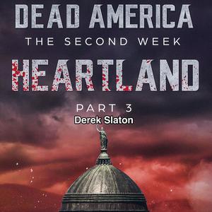 Dead America The Second Week - Heartland Pt. 3by Derek Slaton