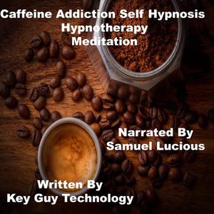 Caffeine Addiction Self Hypnosis Hypnotherapy Meditationby Key Guy Technology
