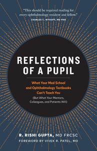 Reflections of a Pupil What Your Med School and Ophthalmology Textbooks Can't Teach You (But What Your Mentors, Colleagues and