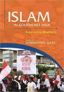 Islam in Southeast Asia Negotiating Modernity
