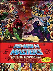 He-Man and the Masters of the Universe A Character Guide and World Compendium 