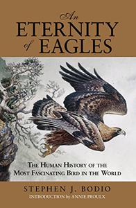 Eternity of Eagles The Human History Of The Most Fascinating Bird In The World 