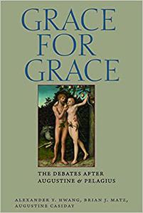 Grace for Grace The Debates after Augustine and Pelagius