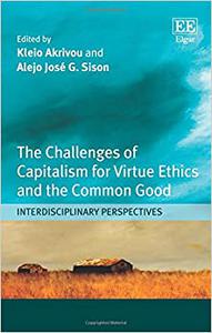 The Challenges of Capitalism for Virtue Ethics and the Common Good Interdisciplinary Perspectives