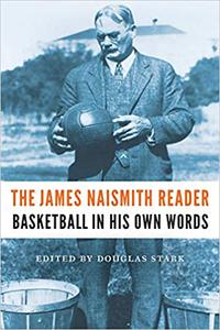 The James Naismith Reader Basketball in His Own Words