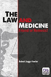 The Law and Medicine Friend or Nemesis
