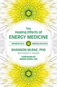 The Healing Effects of Energy Medicine Memoirs of a Medical Intuitive