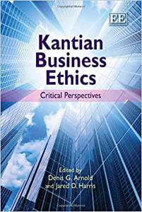Kantian Business Ethics Critical Perspectives