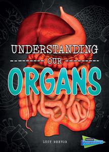Understanding Our Organs (Brains, Body, Bones!)